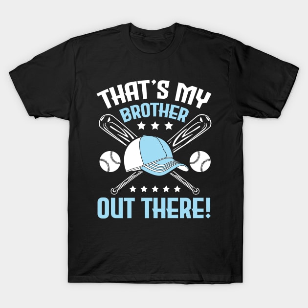 Baseball That's My Brother Out There Player Sister Cousin T-Shirt by bakhanh123